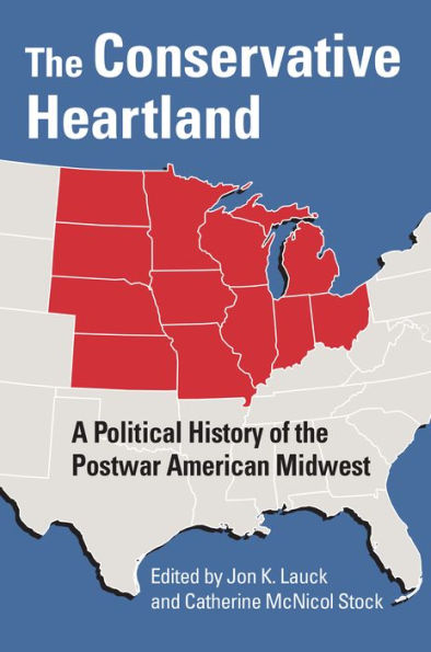 the Conservative Heartland: A Political History of Postwar American Midwest