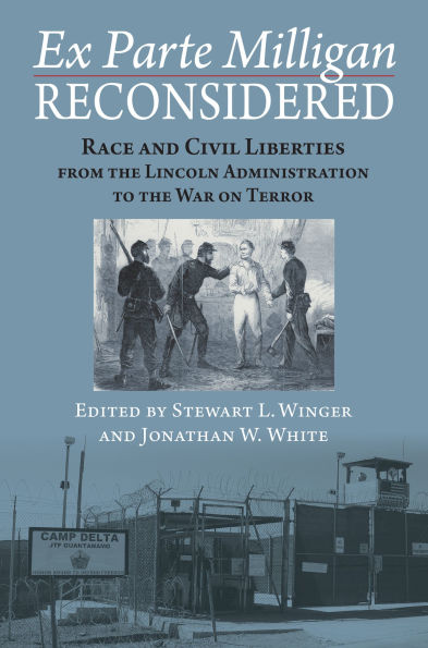 Ex Parte Milligan Reconsidered: Race and Civil Liberties from the Lincoln Administration to War on Terror