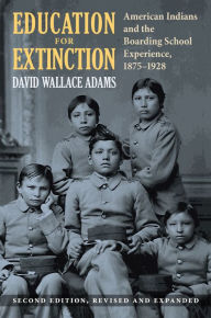 Free downloadable pdf ebook Education for Extinction: American Indians and the Boarding School Experience, 1875-1928 English version ePub MOBI by David Wallace Adams 9780700629602