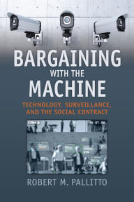 Best books to read download Bargaining with the Machine: Technology, Surveillance, and the Social Contract by Robert M. Pallitto