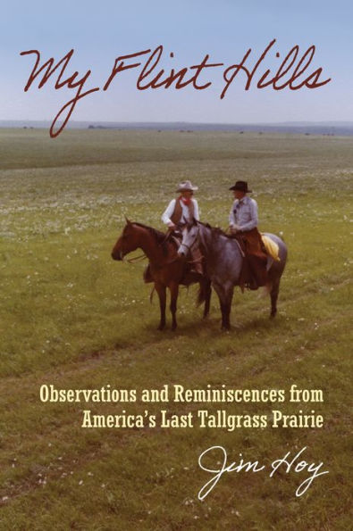 My Flint Hills: Observations and Reminiscences from America's Last Tallgrass Prairie