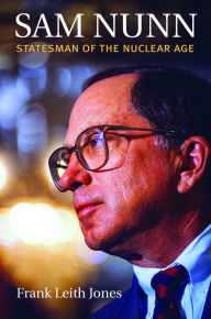 Title: Sam Nunn: Statesman of the Nuclear Age, Author: Frank Leith Jones