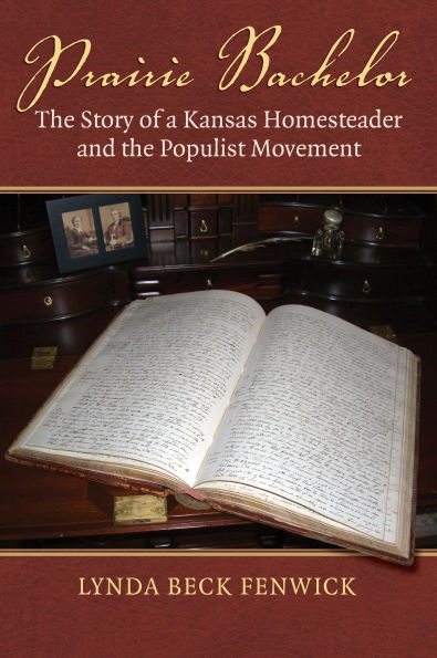 Prairie Bachelor: the Story of a Kansas Homesteader and Populist Movement