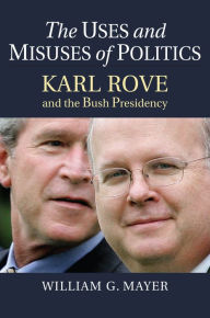 Amazon books free kindle downloads The Uses and Misuses of Politics: Karl Rove and the Bush Presidency