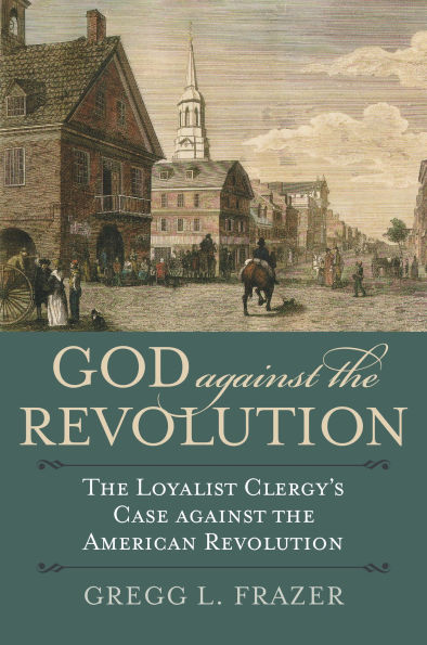 God against the Revolution: Loyalist Clergy's Case American Revolution