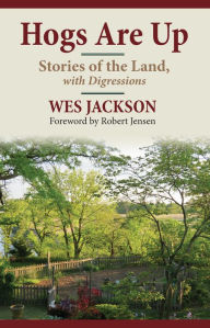 Title: Hogs Are Up: Stories of the Land, with Digressions, Author: Wes Jackson