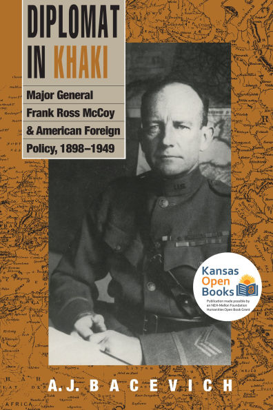 Diplomat in Khaki: Major General Frank Ross McCoy and American Foreign Policy, 1898-1949