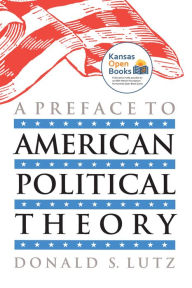 Title: A Preface to American Political Theory, Author: Donald S. Lutz