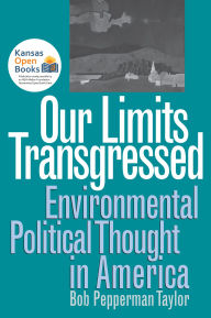 Title: Our Limits Transgressed: Environmental Political Thought in America, Author: Bob Pepperman Taylor