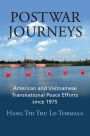 Postwar Journeys: American and Vietnamese Transnational Peace Efforts since 1975