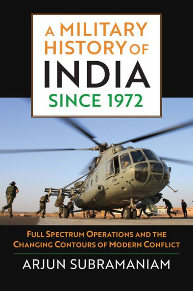 A Military History of India since 1972: Full Spectrum Operations and the Changing Contours Modern Conflict