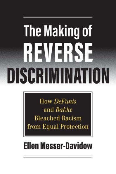 The Making of Reverse Discrimination: How DeFunis and Bakke Bleached Racism from Equal Protection