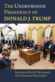Best sellers ebook download The Unorthodox Presidency of Donald J. Trump by Paul Rutledge, Chapman Rackaway  English version