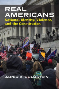 Title: Real Americans: National Identity, Violence, and the Constitution, Author: Jared Goldstein