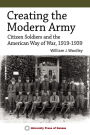 Creating the Modern Army: Citizen-Soldiers and the American Way of War, 1919-1939