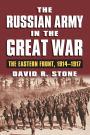 The Russian Army in the Great War: The Eastern Front, 1914-1917