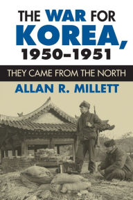 Title: The War for Korea, 1950-1951: They Came from the North, Author: Allan R. Millett