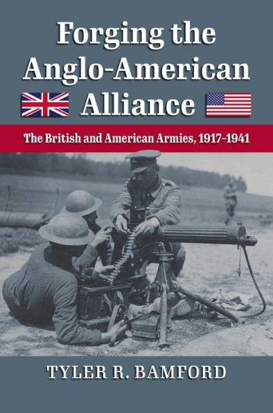 Forging The Anglo-American Alliance: British and American Armies, 1917-1941