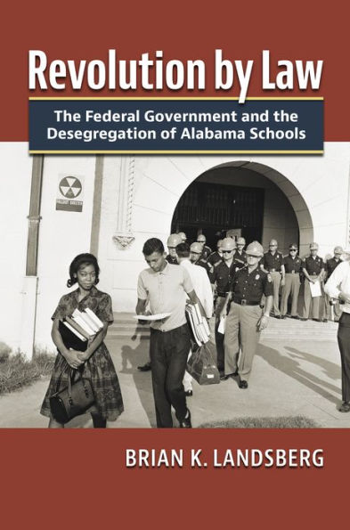 Revolution by Law: the Federal Government and Desegregation of Alabama Schools