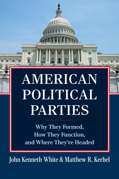 American Political Parties: Why They Formed, How Function, and Where They're Headed