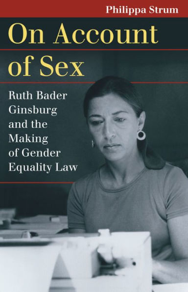 On Account of Sex: Ruth Bader Ginsburg and the Making Gender Equality Law