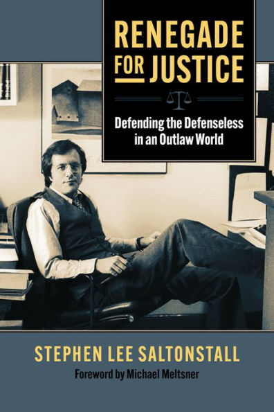 Renegade for Justice: Defending the Defenseless an Outlaw World