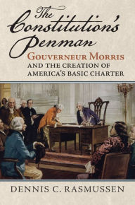 Best books to download on kindle The Constitution's Penman: Gouverneur Morris and the Creation of America's Basic Charter