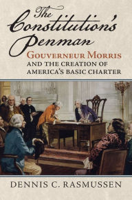 English free ebooks downloads The Constitution's Penman: Gouverneur Morris and the Creation of America's Basic Charter English version