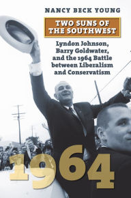 Read full free books online no download Two Suns of the Southwest: Lyndon Johnson, Barry Goldwater, and the 1964 Battle between Liberalism and Conservatism MOBI ePub CHM (English literature) 9780700634194