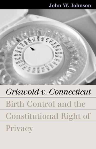 Griswold v. Connecticut: Birth Control and the Constitutional Right of Privacy