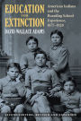 Education for Extinction: American Indians and the Boarding School Experience, 1875-1928