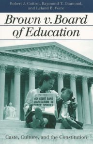 Title: Brown v. Board of Education: Caste, Culture, and the Constitution, Author: Robert J. Cottrol