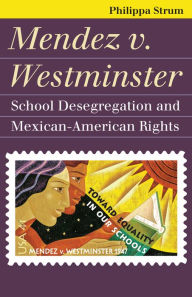 Title: Mendez v. Westminster: School Desegregation and Mexican-American Rights, Author: Philippa Strum