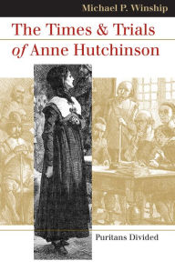 Title: The Times and Trials of Anne Hutchinson: Puritans Divided, Author: Michael P. Winship