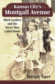 Free ebook downloads for nook tablet Kansas City's Montgall Avenue: Black Leaders and the Street They Called Home (English literature) 9780700634675 by Margie Carr, Margie Carr