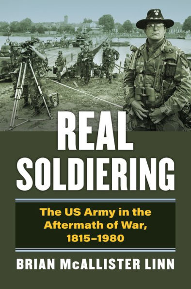 Real Soldiering: the US Army Aftermath of War, 1815-1980