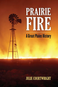 Title: Prairie Fire: A Great Plains History, Author: Julie Courtwright