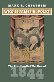 Free download german books Who Is James K. Polk?: The Presidential Election of 1844 9780700635733