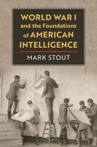 Textbook ebooks download World War I and the Foundations of American Intelligence 9780700635856 RTF FB2 iBook