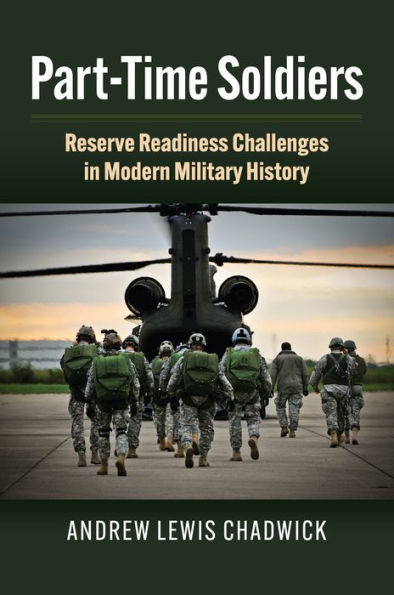 Part-Time Soldiers: Reserve Readiness Challenges Modern Military History