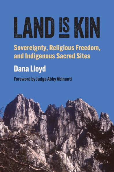 Land Is Kin: Sovereignty, Religious Freedom, and Indigenous Sacred Sites, Foreword by Judge Abby Abinanti