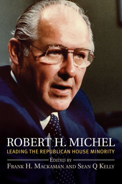 Robert H. Michel: Leading the Republican House Minority