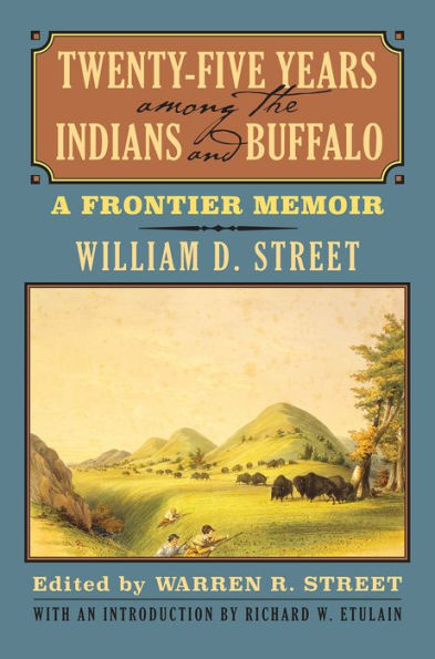 Twenty-Five Years among the Indians and Buffalo: A Frontier Memoir