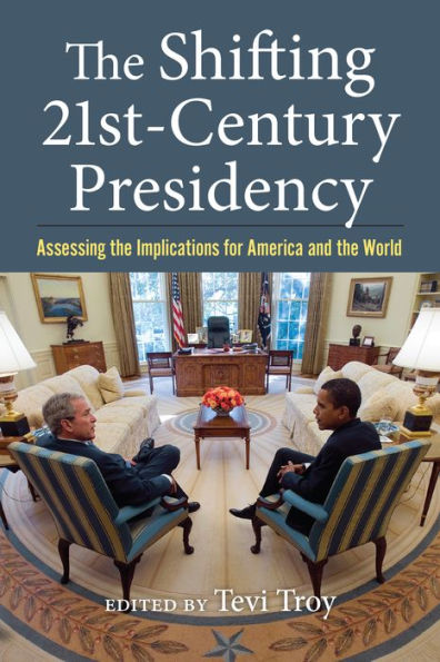 the Shifting Twenty-First-Century Presidency: Assessing Implications for America and World