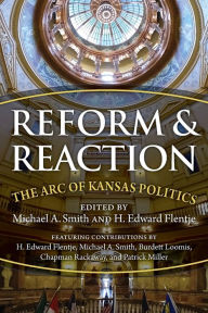 Title: Reform and Reaction: The Arc of Modern Kansas Politics, Author: Michael Smith