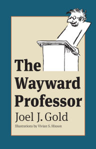 Title: The Wayward Professor, Author: Joel J. Gold