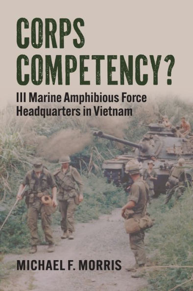 Corps Competency?: III Marine Amphibious Force Headquarters Vietnam