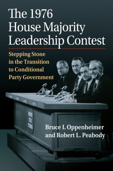 the 1976 House Majority Leadership Contest: Stepping Stone Transition to Conditional Party Government