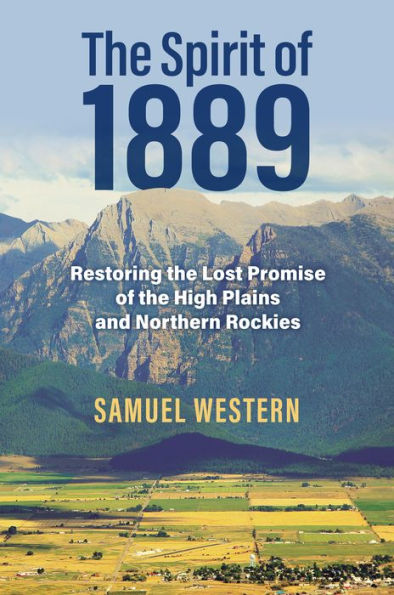 the Spirit of 1889: Restoring Lost Promise High Plains and Northern Rockies