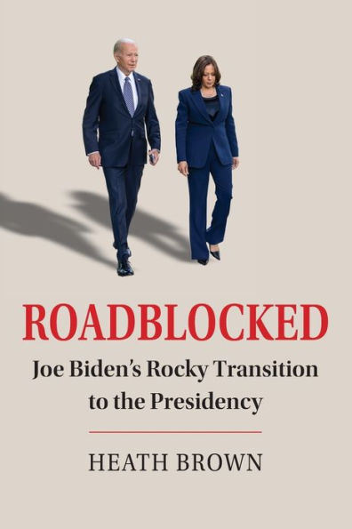 Roadblocked: Joe Biden's Rocky Transition to the Presidency